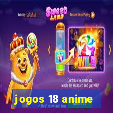 jogos 18 anime